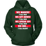 We March We Sit Down We Speak Up Y'all Mad We Die Y'all Silent Hoodie - Luxurious Inspirations