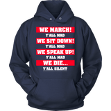 We March We Sit Down We Speak Up Y'all Mad We Die Y'all Silent Hoodie - Luxurious Inspirations