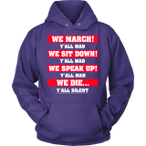 We March We Sit Down We Speak Up Y'all Mad We Die Y'all Silent Hoodie - Luxurious Inspirations