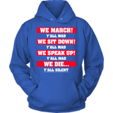 We March We Sit Down We Speak Up Y'all Mad We Die Y'all Silent Hoodie - Luxurious Inspirations
