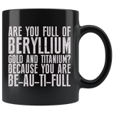 Are You Full Of Beryllium Gold and Titanium? Because You Are BE-AU-TI-FULL Coffee Cup Mug - Luxurious Inspirations