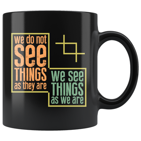 We do not see things as they are we see things as we are perceptions beliefs childhood observe coffee cup mug - Luxurious Inspirations