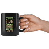 It Cost $0.00 To Remind Someone They Aren't Alone In This World I Love You Coffee Cup Mug - Luxurious Inspirations