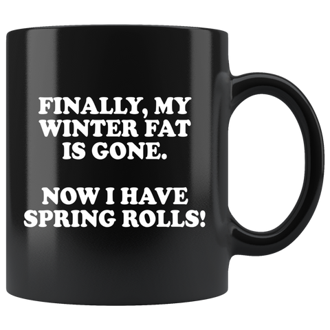 Finally My Winter Fat Is Gone Now I Have Spring Rolls Mug - Funny Weight Loss Diet Inspirational Black 11oz Gift Coffee Cup - Luxurious Inspirations