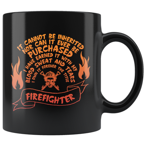 It Cannot Be Inherited Nor Can It Ever Be Purchased Firefighter Coffee Cup Mug - Luxurious Inspirations