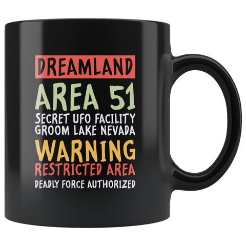 Dreamland Area 51 secret UFO facility Groom Lake Nevada warning restricted area deadly force authorized salt flat  airfield they can't stop all of us September 20 2019 United States army aliens extraterrestrial space green men coffee cup mug - Luxurious Inspirations