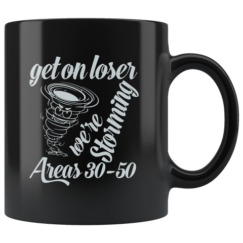 Get On Loser We're Storming Areas 30-50 Coffee Cup Mug - Luxurious Inspirations