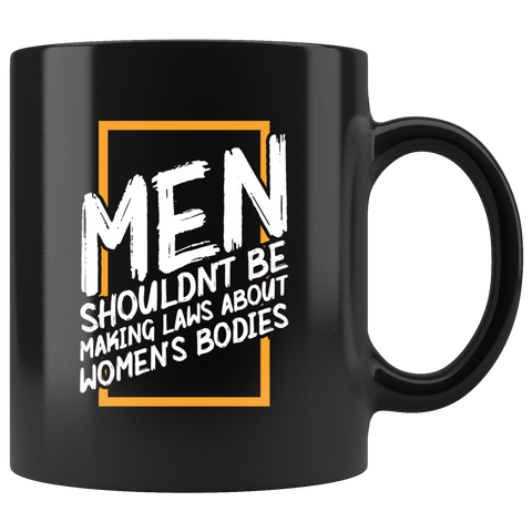 Men shouldn't be making laws about women's bodies abortion Alabama heartbeat laws House Bill 490 coffee cup mug - Luxurious Inspirations