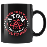 Never trust an atom they make up everything science protons reactions nucleons elements coffee cup mug - Luxurious Inspirations
