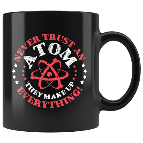 Never trust an atom they make up everything science protons reactions nucleons elements coffee cup mug - Luxurious Inspirations