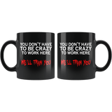 You Don't Have To Be Crazy To Work Here We'll Train You Mug - Funny Employee Job Boss Black 11oz Coffee Cup - Luxurious Inspirations