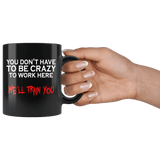 You Don't Have To Be Crazy To Work Here We'll Train You Mug - Funny Employee Job Boss Black 11oz Coffee Cup - Luxurious Inspirations