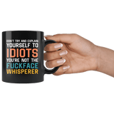 You're Not The Fuckface Whisperer Mug - Funny Idiot Fuck Fucking Offensive Rude Vulgar Coffee Cup - Luxurious Inspirations