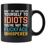 You're Not The Fuckface Whisperer Mug - Funny Idiot Fuck Fucking Offensive Rude Vulgar Coffee Cup - Luxurious Inspirations