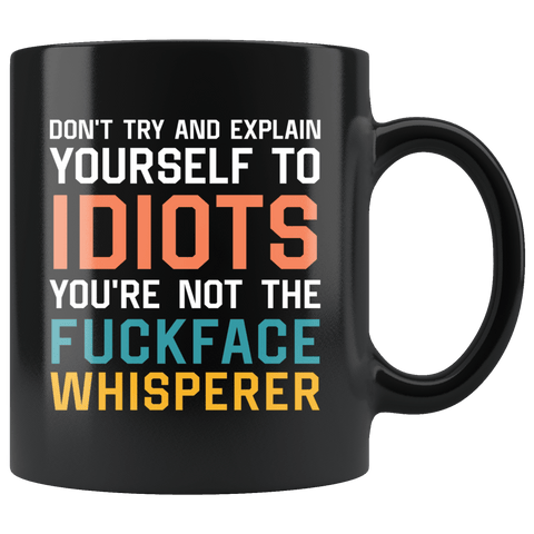 You're Not The Fuckface Whisperer Mug - Funny Idiot Fuck Fucking Offensive Rude Vulgar Coffee Cup - Luxurious Inspirations