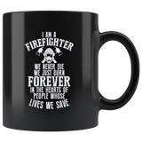 I Am A Firefighter We Never Die We Just Burn Forever In The Hearts Of People Whose Lives We Safe Coffee Cup Mug - Luxurious Inspirations