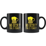 No Beer? For 21 Years? Coffee Cup Mug - Luxurious Inspirations