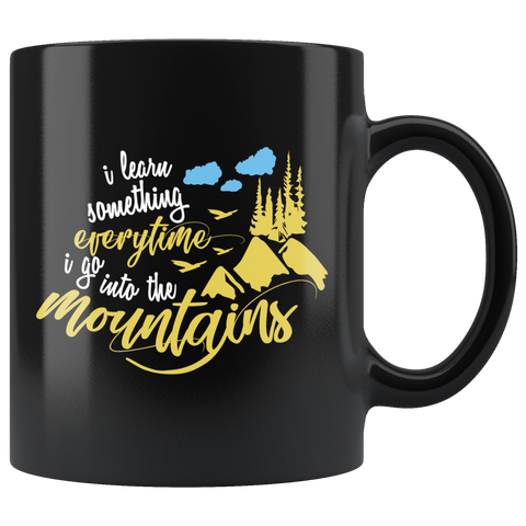 I learn something everytime I go into the mountains tranquil relaxation medication wilderness beautiful coffee cup mug - Luxurious Inspirations
