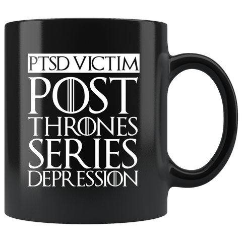 PTSD Victim Post Thrones Series Depression Mug - Funny GOT Fan Joke Coffee Cup - Luxurious Inspirations