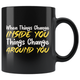 When Things Change Inside You Things Change Around You Coffee Cup Mug - Luxurious Inspirations