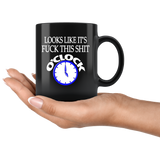 Looks Like It's Fuck This Shit O'Clock Mug - Funny Offensive Adult Coffee Cup - Binge Prints