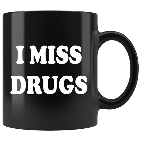 I Miss Drugs Funny Coffee Cup Mug - Weed Cocaine LSD Speed Heroin Adult joke - Luxurious Inspirations