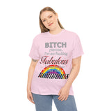 Bitch Please I'm So Fabulous I Piss Rainbows High Quality Tee