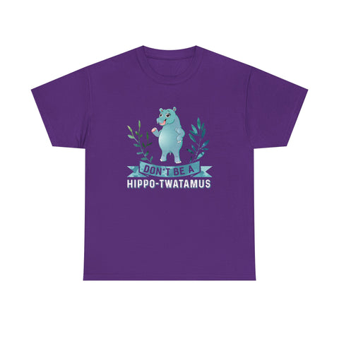 Don't Be A Hippo-Twatamus High Quality Tee