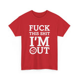 Fuck This Shit I'm Out High Quality Tee