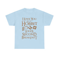 I Love You Like A Hobbit Loves Second Breakfast High Quality Tee