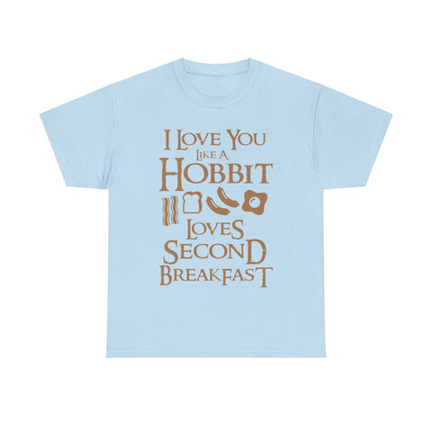 I Love You Like A Hobbit Loves Second Breakfast High Quality Tee