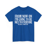 From Now On I'm Going To Be Nice To Everyone Dumb Cunt High Quality Tee