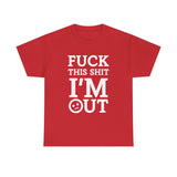 Fuck This Shit I'm Out High Quality Tee