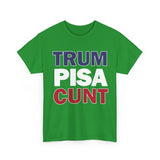trum PISA CUNT High Quality Tee - Binge Prints