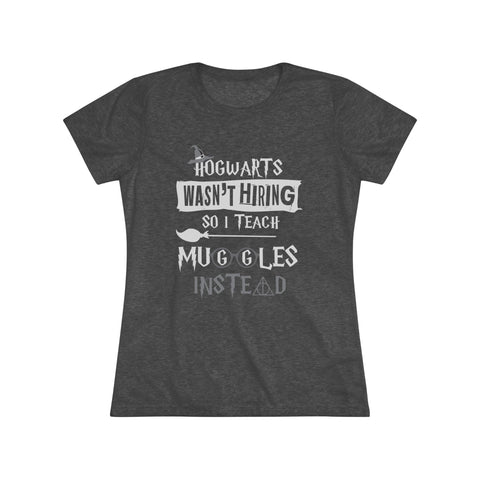 Teaching Muggles Womens Triblend High Quality Shirt