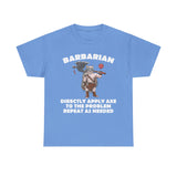 Barbarian Directly Apply Axe to The Problem Repeat As Needed D20 High Quality Tee