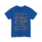 I Love You Like A Hobbit Loves Second Breakfast High Quality Tee