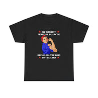 My Marxist Feminist Dialectic Brings All The Boys To The Yard High Quality Tee