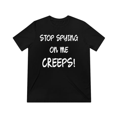 Stop Spying On Me Creeps Triblend High Quality Shirt
