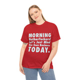 Morning Motherfuckers Let's Just Mind Our Own Business High Quality Tee