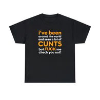 CANADA ONLY - I Have Seen A Lot of Cunts High Quality T-Shirt