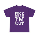 Fuck This Shit I'm Out High Quality Tee
