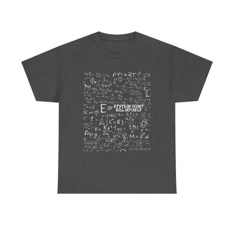 Epstein Didn't Kill Himself Funny Obvious Math Einstein Equation High Quality Tee