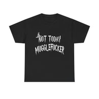 Not Today Mugglefucker High Quality Tee