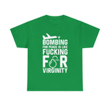 Bombing for Peace is Like Fucking for Virginity High Quality Tee