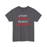 Let Me Drop Everything and Work On Your Problem High Quality Tee