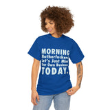 Morning Motherfuckers Let's Just Mind Our Own Business High Quality Tee