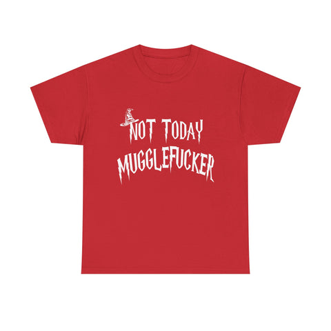 Not Today Mugglefucker High Quality Tee