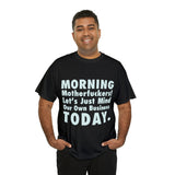 Morning Motherfuckers Let's Just Mind Our Own Business High Quality Tee