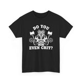 Copy of Do You Even Crit High Quality Tee
